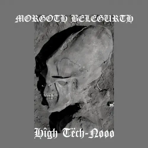 Morgoth Belegurth : Hîgh Tëch-Nøøø